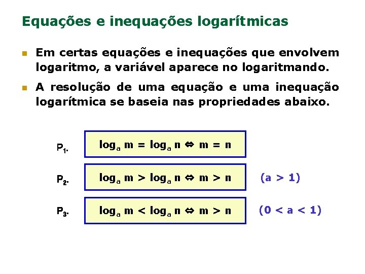 Equações e inequações logarítmicas n n Em certas equações e inequações que envolvem logaritmo,