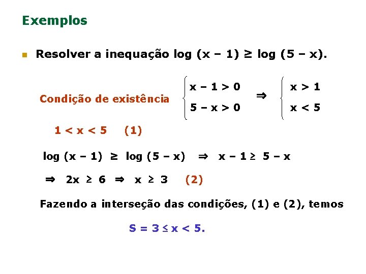 Exemplos n Resolver a inequação log (x – 1) ≥ log (5 – x).