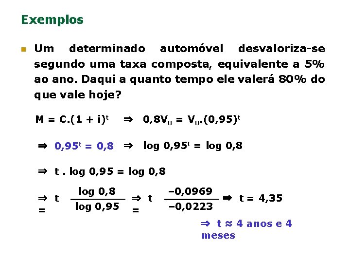 Exemplos n Um determinado automóvel desvaloriza-se segundo uma taxa composta, equivalente a 5% ao