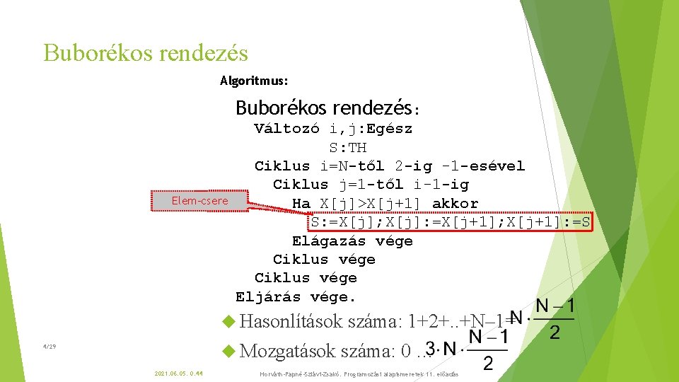 Buborékos rendezés Algoritmus: Buborékos rendezés: Elem-csere Változó i, j: Egész S: TH Ciklus i=N-től