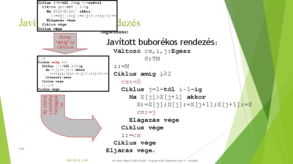 Javított buborékos rendezés Algoritmus: Az utolsó cserehely feljegyzé se Átírás ‘amíg’-os ciklussá 5/29 2021.