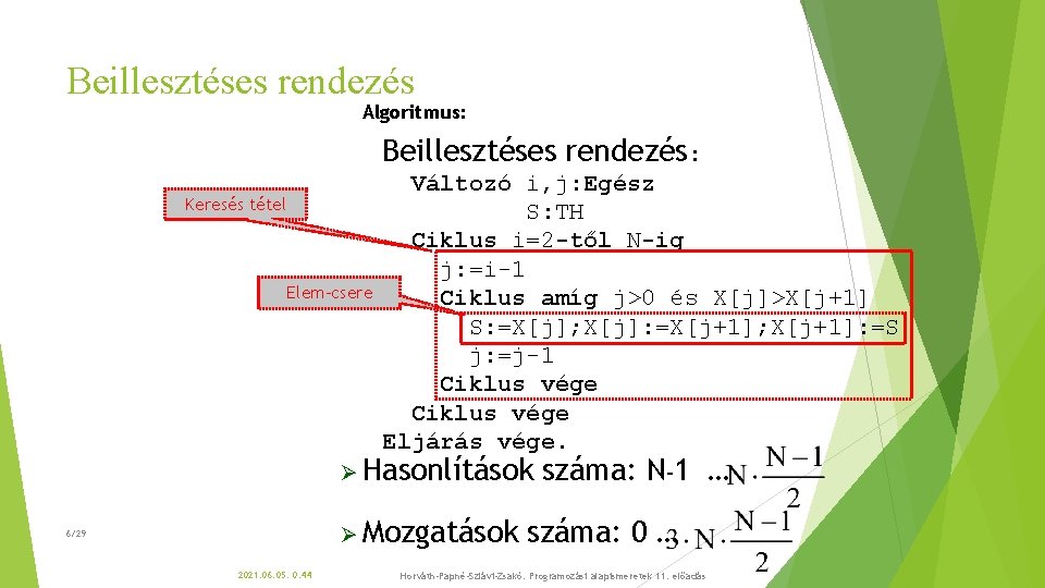 Beillesztéses rendezés Algoritmus: Beillesztéses rendezés: Keresés tétel Elem-csere Változó i, j: Egész S: TH