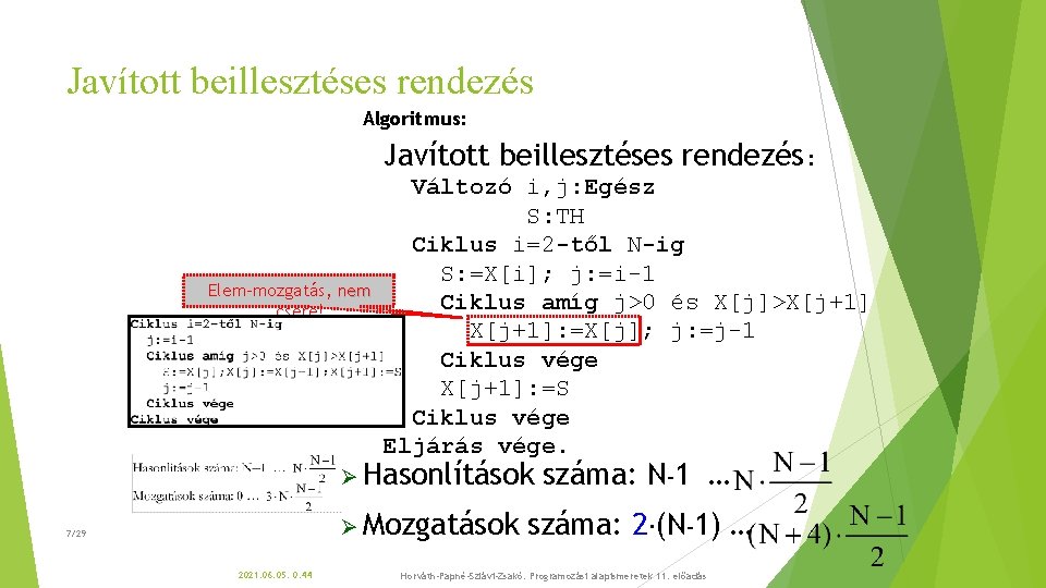 Javított beillesztéses rendezés Algoritmus: Javított beillesztéses rendezés: Elem-mozgatás, nem csere! csere Változó i, j: