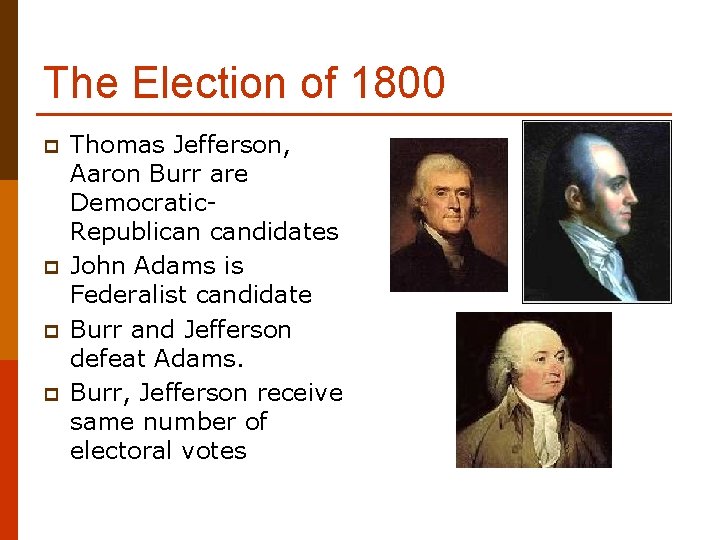 The Election of 1800 p p Thomas Jefferson, Aaron Burr are Democratic. Republican candidates