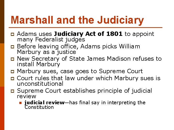 Marshall and the Judiciary p p p Adams uses Judiciary Act of 1801 to