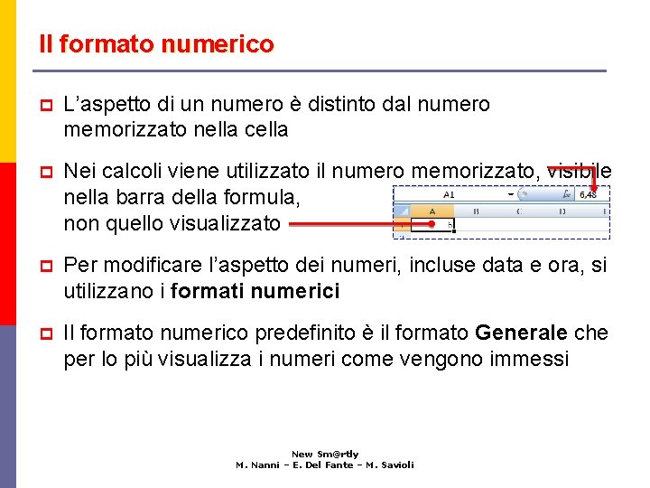 Il formato numerico p L’aspetto di un numero è distinto dal numero memorizzato nella