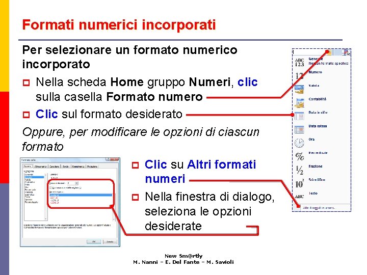 Formati numerici incorporati Per selezionare un formato numerico incorporato p Nella scheda Home gruppo