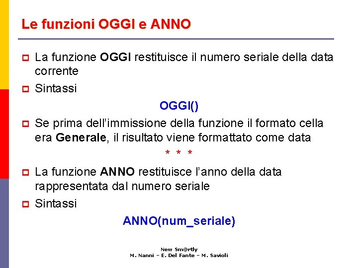 Le funzioni OGGI e ANNO p p p La funzione OGGI restituisce il numero