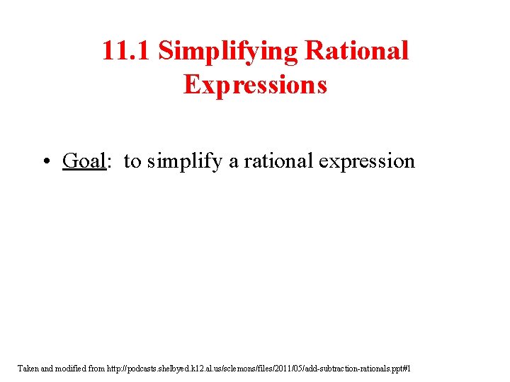 11. 1 Simplifying Rational Expressions • Goal: to simplify a rational expression Taken and 11. 1 Simplifying Rational Expressions • Goal: to simplify a rational expression Taken and