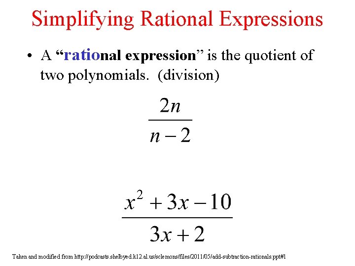 Simplifying Rational Expressions • A “rational expression” is the quotient of two polynomials. (division) Simplifying Rational Expressions • A “rational expression” is the quotient of two polynomials. (division)