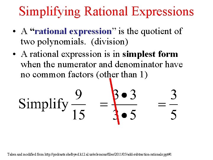 Simplifying Rational Expressions • A “rational expression” is the quotient of two polynomials. (division) Simplifying Rational Expressions • A “rational expression” is the quotient of two polynomials. (division)