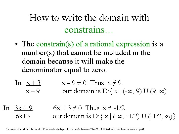 How to write the domain with constrains… • The constrain(s) of a rational expression How to write the domain with constrains… • The constrain(s) of a rational expression