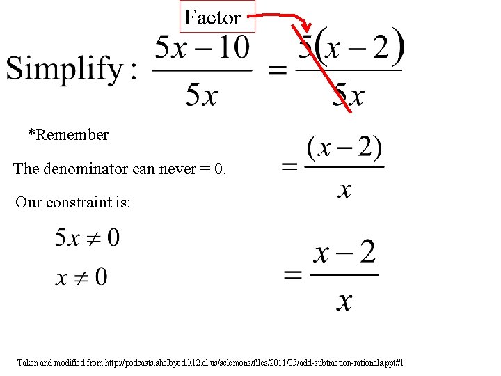 Factor *Remember The denominator can never = 0. Our constraint is: Taken and modified Factor *Remember The denominator can never = 0. Our constraint is: Taken and modified