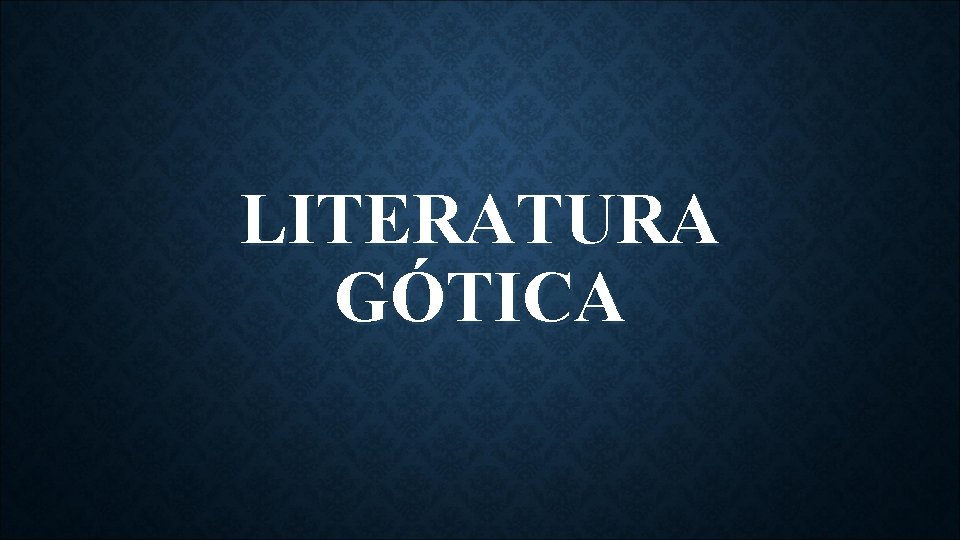 LITERATURA GÓTICA 
