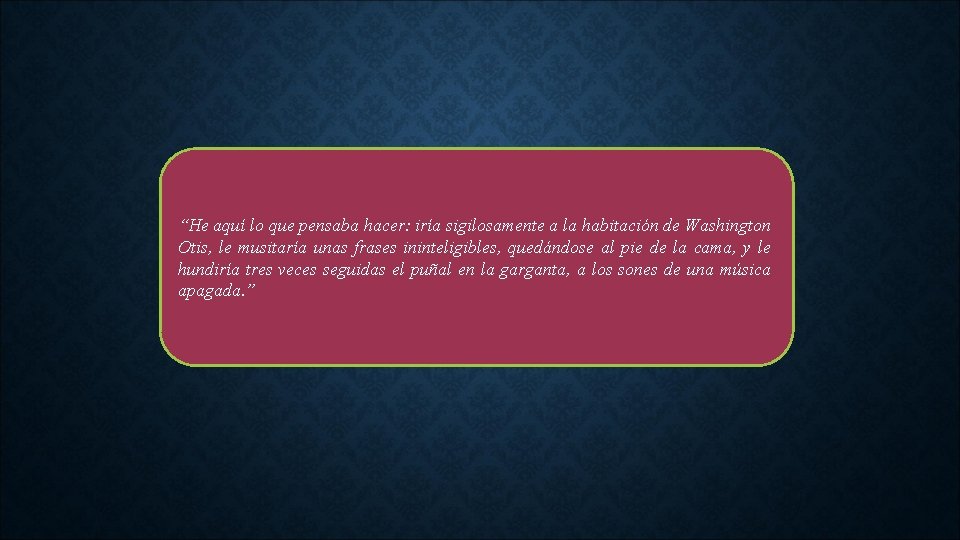 “He aquí lo que pensaba hacer: iría sigilosamente a la habitación de Washington Otis,