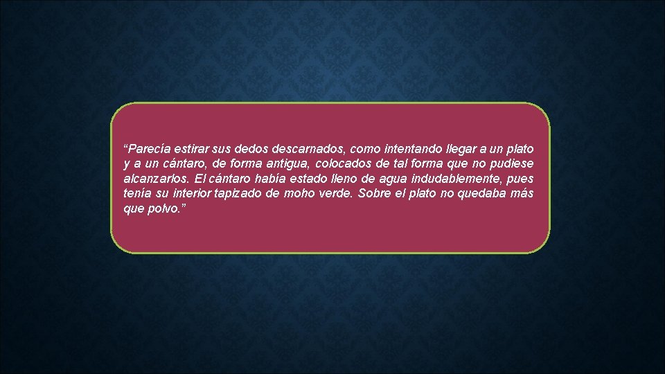 “Parecía estirar sus dedos descarnados, como intentando llegar a un plato y a un