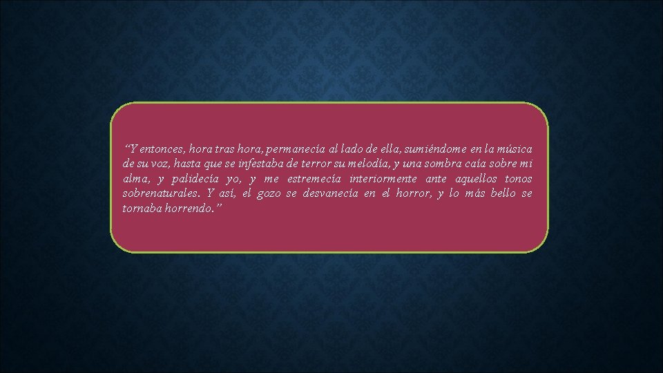 “Y entonces, hora tras hora, permanecía al lado de ella, sumiéndome en la música