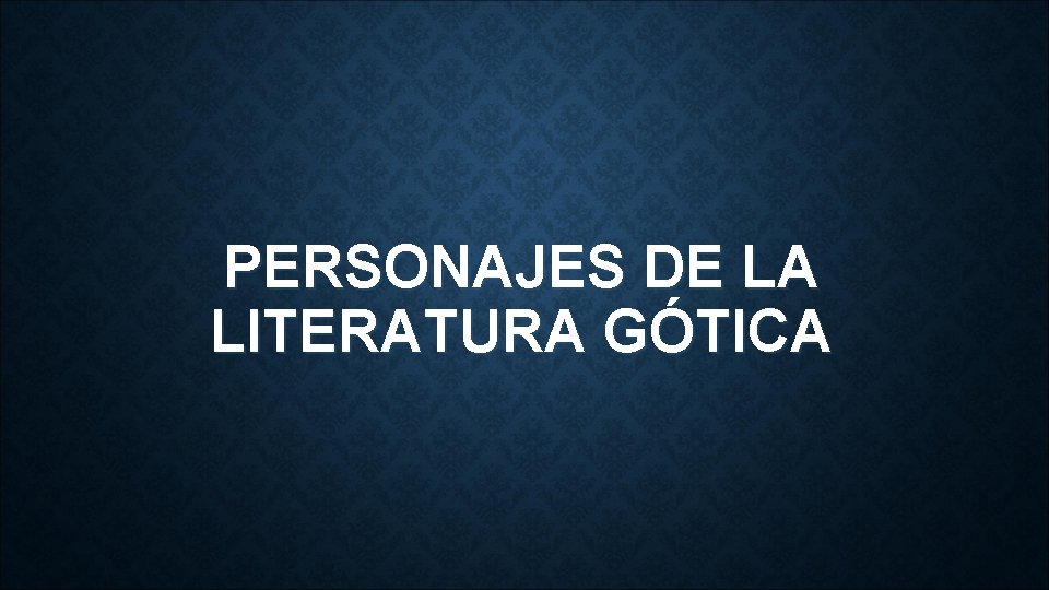 PERSONAJES DE LA LITERATURA GÓTICA 