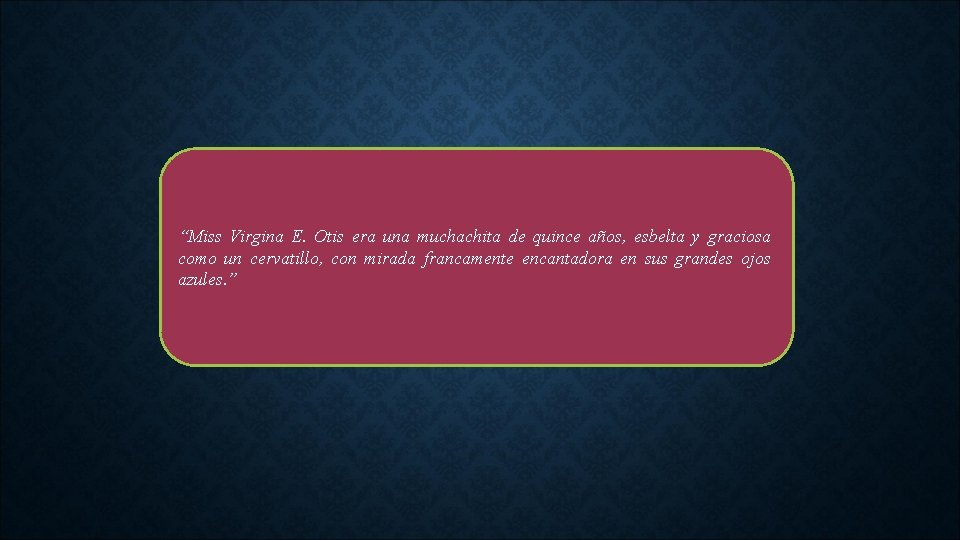 “Miss Virgina E. Otis era una muchachita de quince años, esbelta y graciosa como