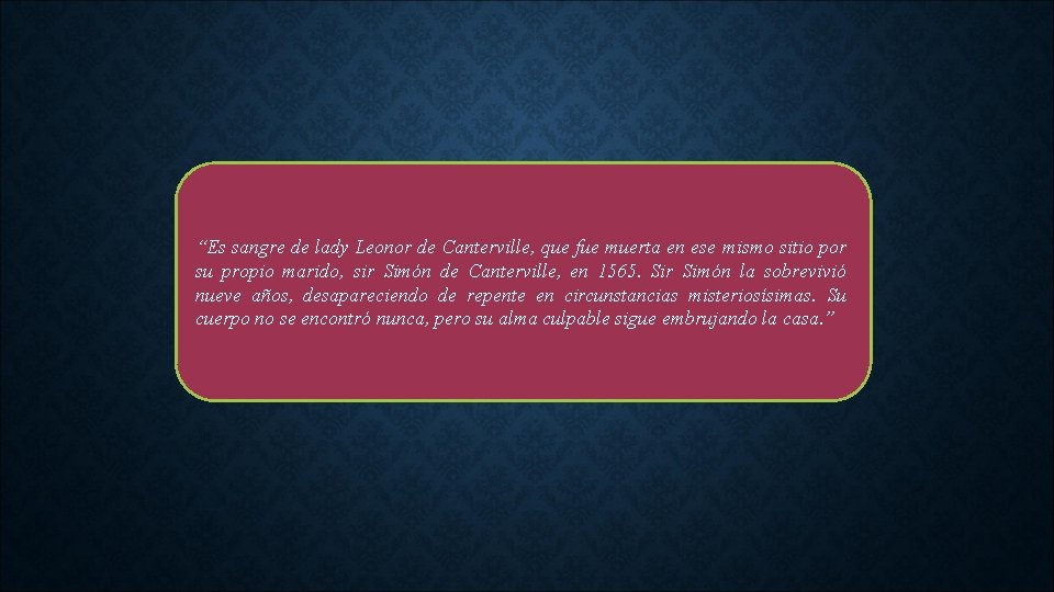 “Es sangre de lady Leonor de Canterville, que fue muerta en ese mismo sitio