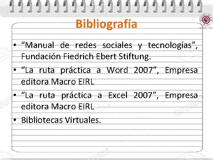 Bibliografía • “Manual de redes sociales y tecnologías”, Fundación Fiedrich Ebert Stiftung. • “La