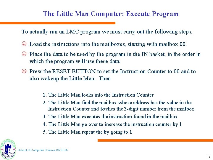 The Little Man Computer: Execute Program To actually run an LMC program we must