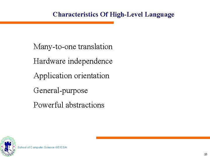 Characteristics Of High-Level Language Many-to-one translation Hardware independence Application orientation General-purpose Powerful abstractions School