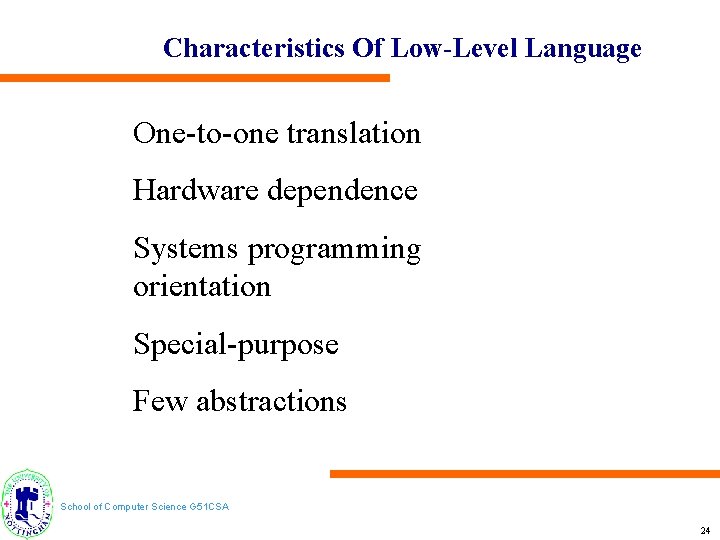 Characteristics Of Low-Level Language One-to-one translation Hardware dependence Systems programming orientation Special-purpose Few abstractions