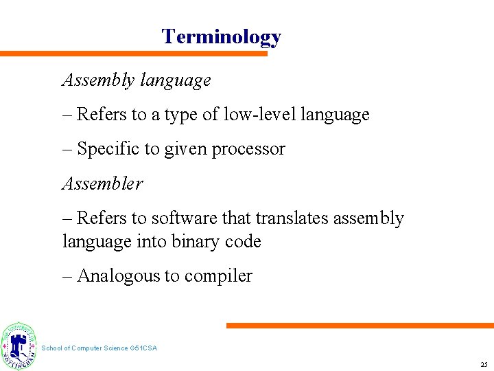 Terminology Assembly language – Refers to a type of low-level language – Specific to