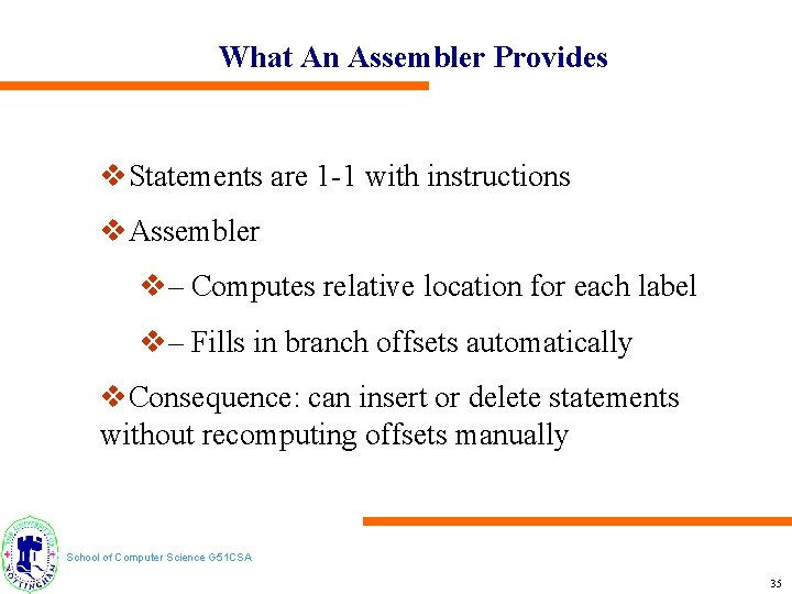 What An Assembler Provides v. Statements are 1 -1 with instructions v. Assembler v–