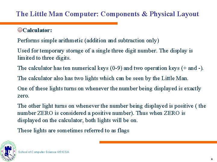 The Little Man Computer: Components & Physical Layout JCalculator: Performs simple arithmetic (addition and