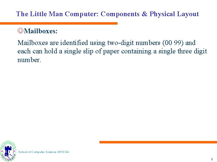The Little Man Computer: Components & Physical Layout JMailboxes: Mailboxes are identified using two-digit