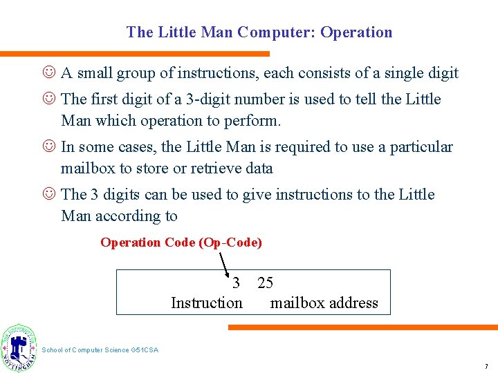 The Little Man Computer: Operation J A small group of instructions, each consists of