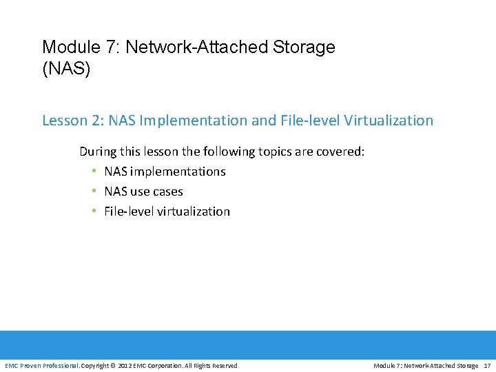 Module 7: Network-Attached Storage (NAS) Lesson 2: NAS Implementation and File-level Virtualization During this