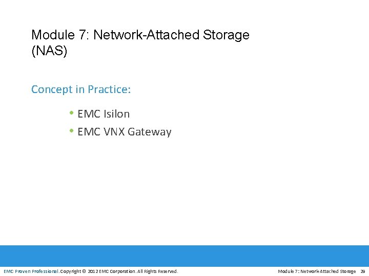 Module 7: Network-Attached Storage (NAS) Concept in Practice: • EMC Isilon • EMC VNX