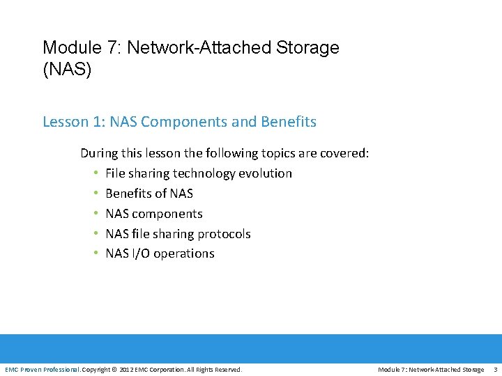 Module 7: Network-Attached Storage (NAS) Lesson 1: NAS Components and Benefits During this lesson