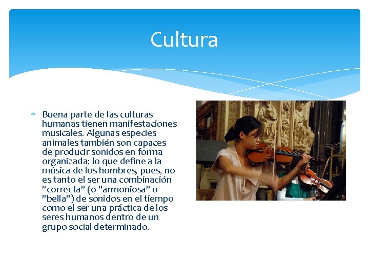 Cultura Buena parte de las culturas humanas tienen manifestaciones musicales. Algunas especies animales también