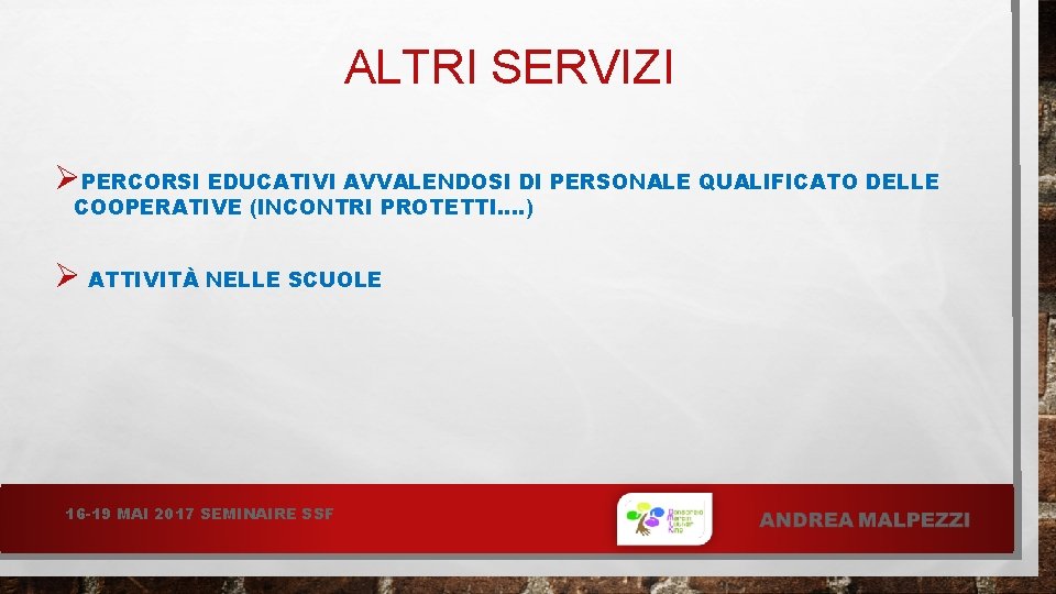 ALTRI SERVIZI ØPERCORSI EDUCATIVI AVVALENDOSI DI PERSONALE QUALIFICATO DELLE COOPERATIVE (INCONTRI PROTETTI…. ) Ø