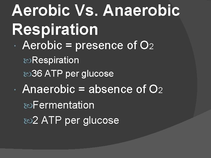 Aerobic Vs. Anaerobic Respiration Aerobic = presence of O 2 Respiration 36 ATP per