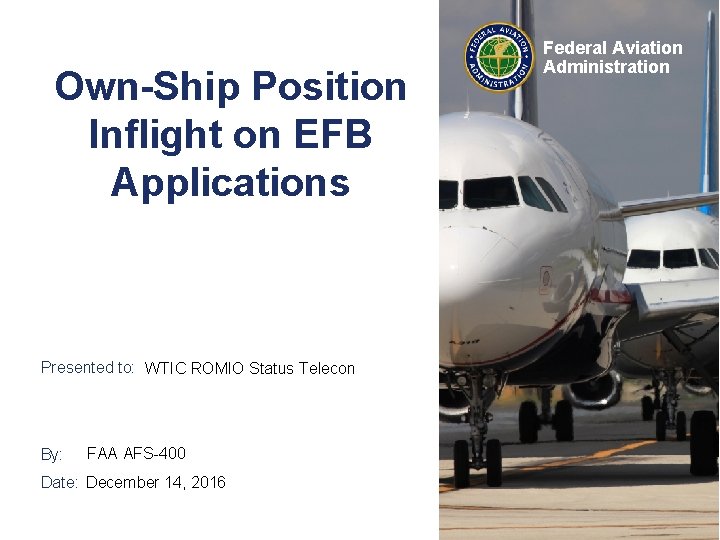 Own-Ship Position Inflight on EFB Applications Presented to: WTIC ROMIO Status Telecon By: FAA