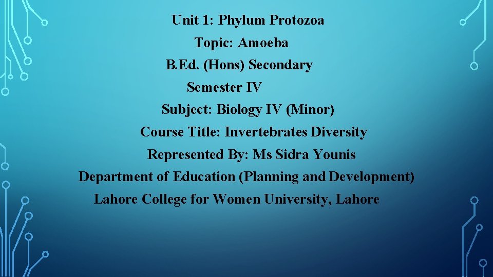Unit 1: Phylum Protozoa Topic: Amoeba B. Ed. (Hons) Secondary Semester IV Subject: Biology