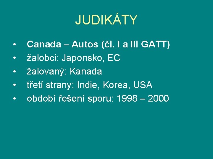 JUDIKÁTY • • • Canada – Autos (čl. I a III GATT) žalobci: Japonsko,