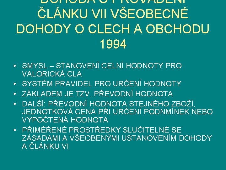 DOHODA O PROVÁDĚNÍ ČLÁNKU VII VŠEOBECNÉ DOHODY O CLECH A OBCHODU 1994 • SMYSL