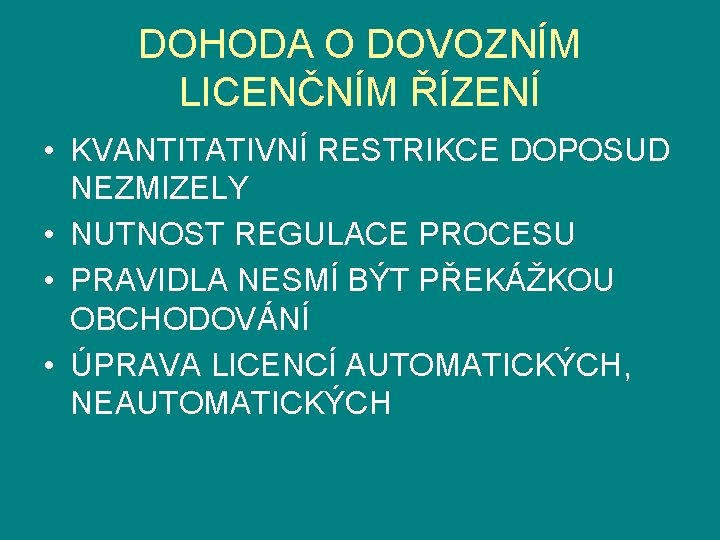 DOHODA O DOVOZNÍM LICENČNÍM ŘÍZENÍ • KVANTITATIVNÍ RESTRIKCE DOPOSUD NEZMIZELY • NUTNOST REGULACE PROCESU