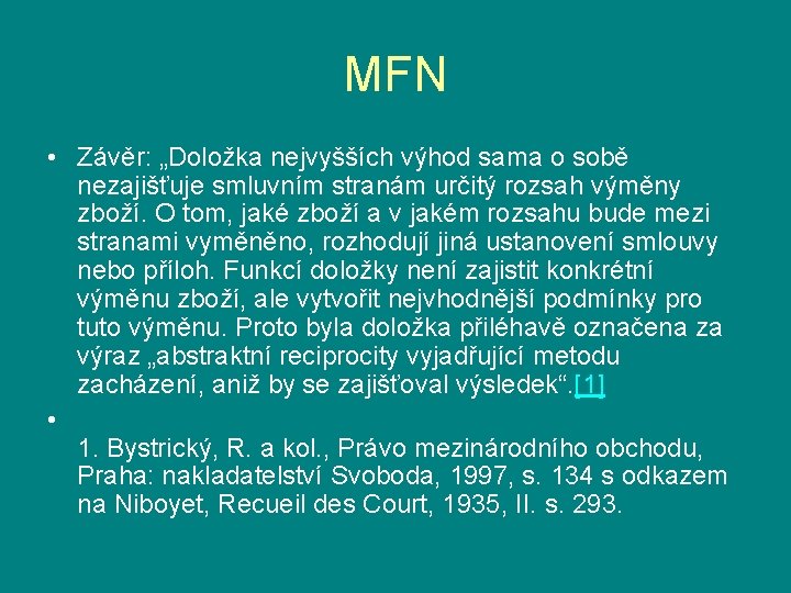 MFN • Závěr: „Doložka nejvyšších výhod sama o sobě nezajišťuje smluvním stranám určitý rozsah