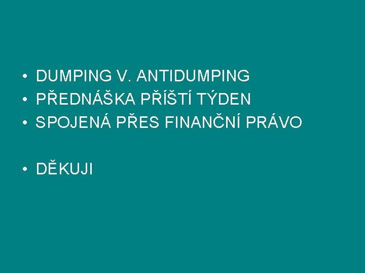  • DUMPING V. ANTIDUMPING • PŘEDNÁŠKA PŘÍŠTÍ TÝDEN • SPOJENÁ PŘES FINANČNÍ PRÁVO