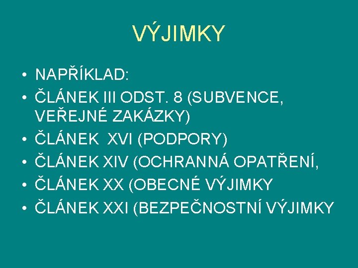 VÝJIMKY • NAPŘÍKLAD: • ČLÁNEK III ODST. 8 (SUBVENCE, VEŘEJNÉ ZAKÁZKY) • ČLÁNEK XVI