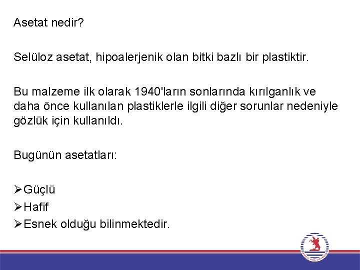 Asetat nedir? Selüloz asetat, hipoalerjenik olan bitki bazlı bir plastiktir. Bu malzeme ilk olarak