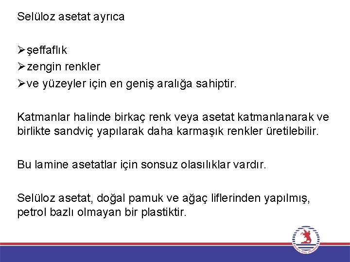 Selüloz asetat ayrıca Ø şeffaflık Ø zengin renkler Ø ve yüzeyler için en geniş