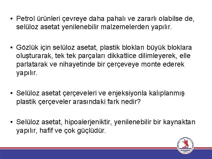  • Petrol ürünleri çevreye daha pahalı ve zararlı olabilse de, selüloz asetat yenilenebilir